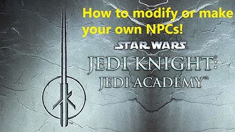 Tutorial: How to modify and make your own NPCs in Jedi Academy/ Movie Duels!
