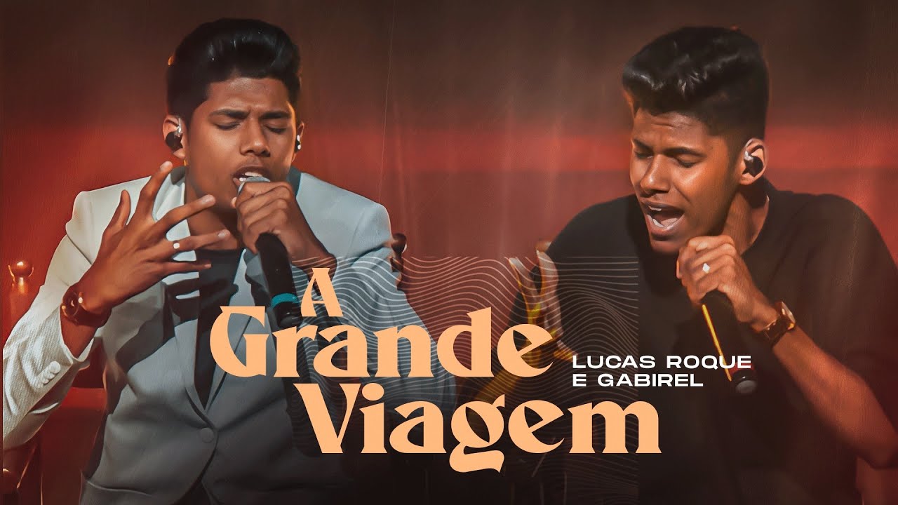 Lucas Roque e Gabriel - A Grande Viagem (Acústico Oficial)