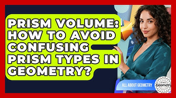 Prism Volume: How To Avoid Confusing Prism Types In Geometry? - All About Geometry