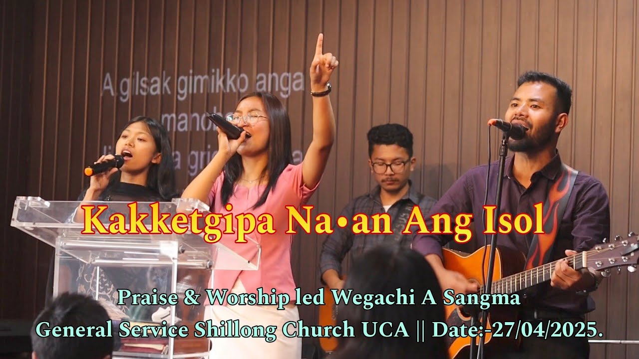 Kakketgipa Na•an Ang Isol - (Lyrics) Praise & Worship led Wegachi A Sangma - Shillong Church UCA.