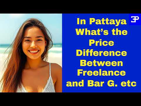 Exploring Pattaya's Price Differences: Freelance, Bar G and 