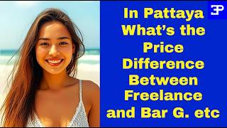 Pattaya, what's the price difference, Freelance, Bar G etc.