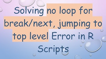 Solving no loop for break/next, jumping to top level Error in R Scripts