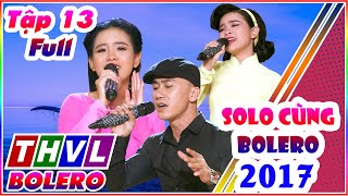 Solo Cùng Bolero 2017 Tập 12 Full | Vòng Chung Kết SOLO BOLERO MÙA GIẢI ẤN TƯỢNG 2017