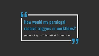 Jubilee Workflow Questions Answered - How would my paralegal receive triggers?