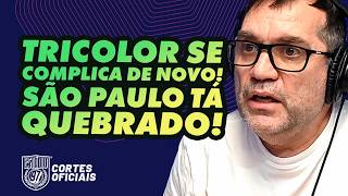 TRICOLOR SE COMPLICA DE NOVO! SÃO PAULO TÁ QUEBRADO!