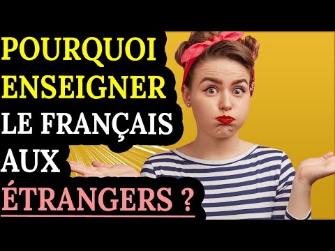 Pourquoi enseigner le français à des étrangers ?