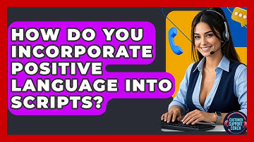 How Do You Incorporate Positive Language Into Scripts? - Customer Support Coach
