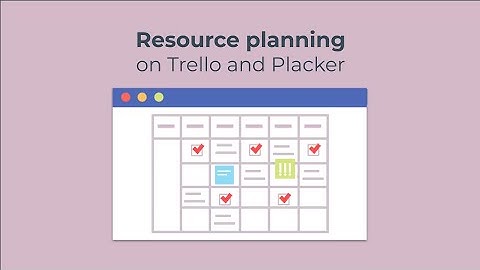Resource Planning: Efficient Workload Management in Trello and Placker