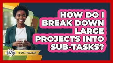 How Do I Break Down Large Projects Into Sub-Tasks?