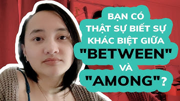 Sự khác biệt giữa Between và Among