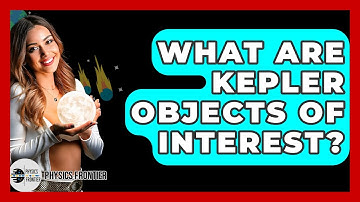 What Are Kepler Objects Of Interest? - Physics Frontier