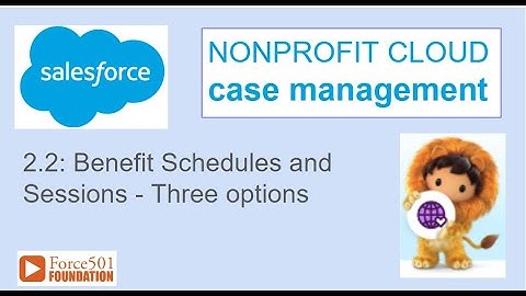 2.2 Creating NPC Benefit Schedules and Sessions - Salesforce Nonprofit Cloud Program Management