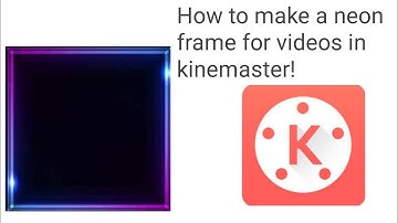 How to make a neon frame in kinemaster || step by step