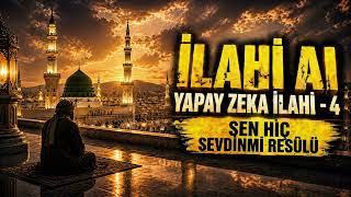 ❤️ SEN HİÇ SEVDİN Mİ RESÛLÜ / YAPAY ZEKA İLAHİ - 4 / İLAHİ AI