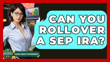 Can You Rollover A SEP IRA? - Learn About Economics