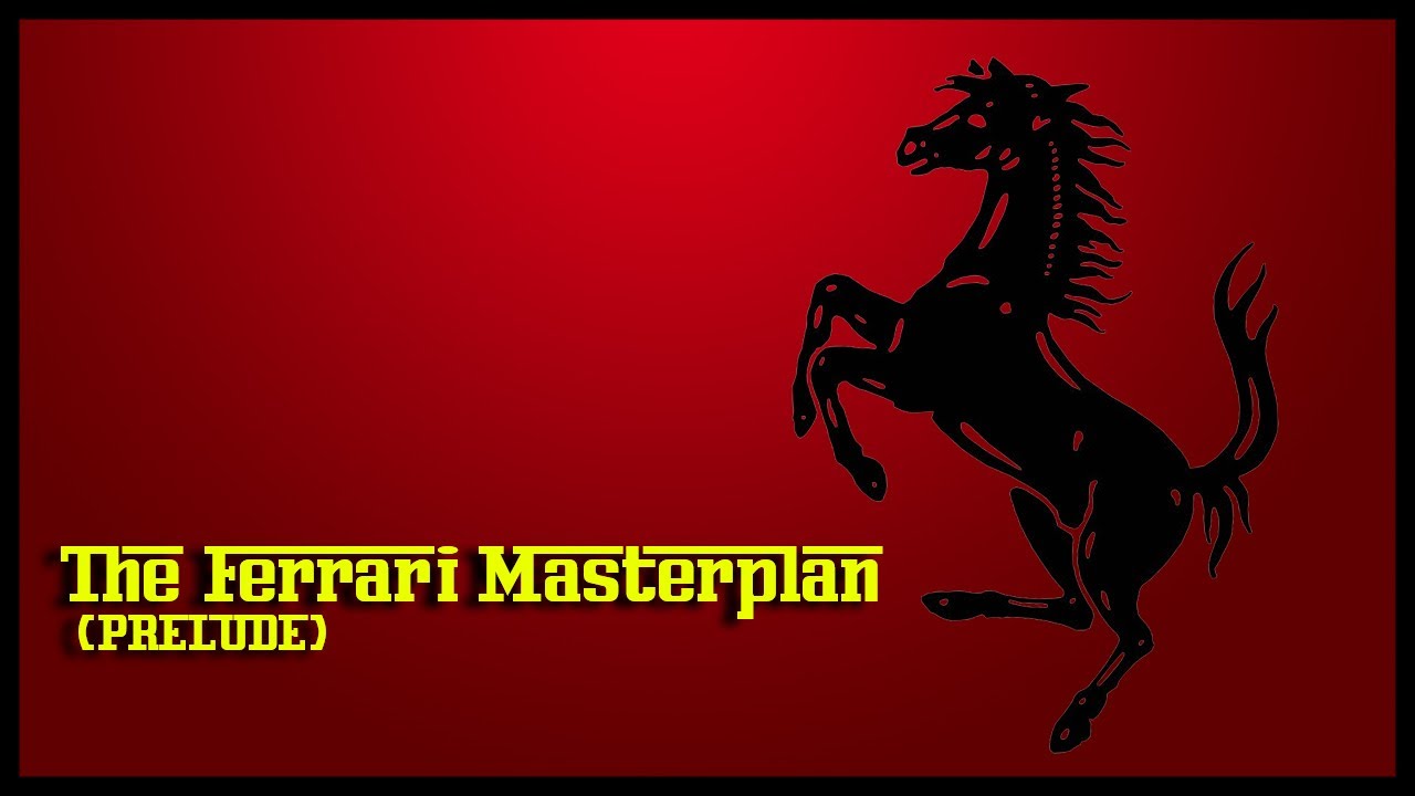 The Ferrari Master Plan (Prelude)