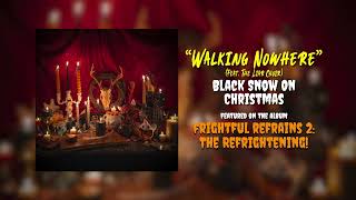 Black Snow On Christmas - Walking Nowhere (feat. The Liar Choir) (from Frightful Refrains 2)
