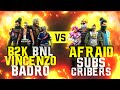 B2k + Vincenzo + Bnl + Badro vs Afraid subscribers | Free Fire legends in same Match- Nonstop Gaming