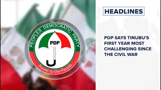 PDP says Tinubu’s first year most challenging since the civil war and more