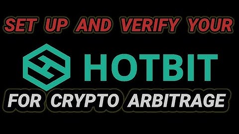 HOT TO SET UP & VERIFY HOTBIT ACCOUNT FOR CRYPTO ARBITRAGE.