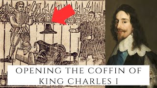 Opening The Coffin Of King Charles I  The Executed King