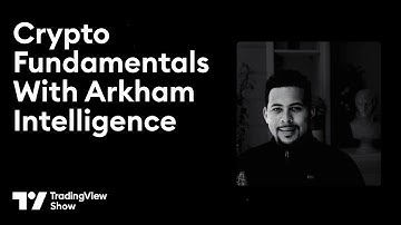 The TradingView Show: Crypto Fundamentals with Arkham Intelligence