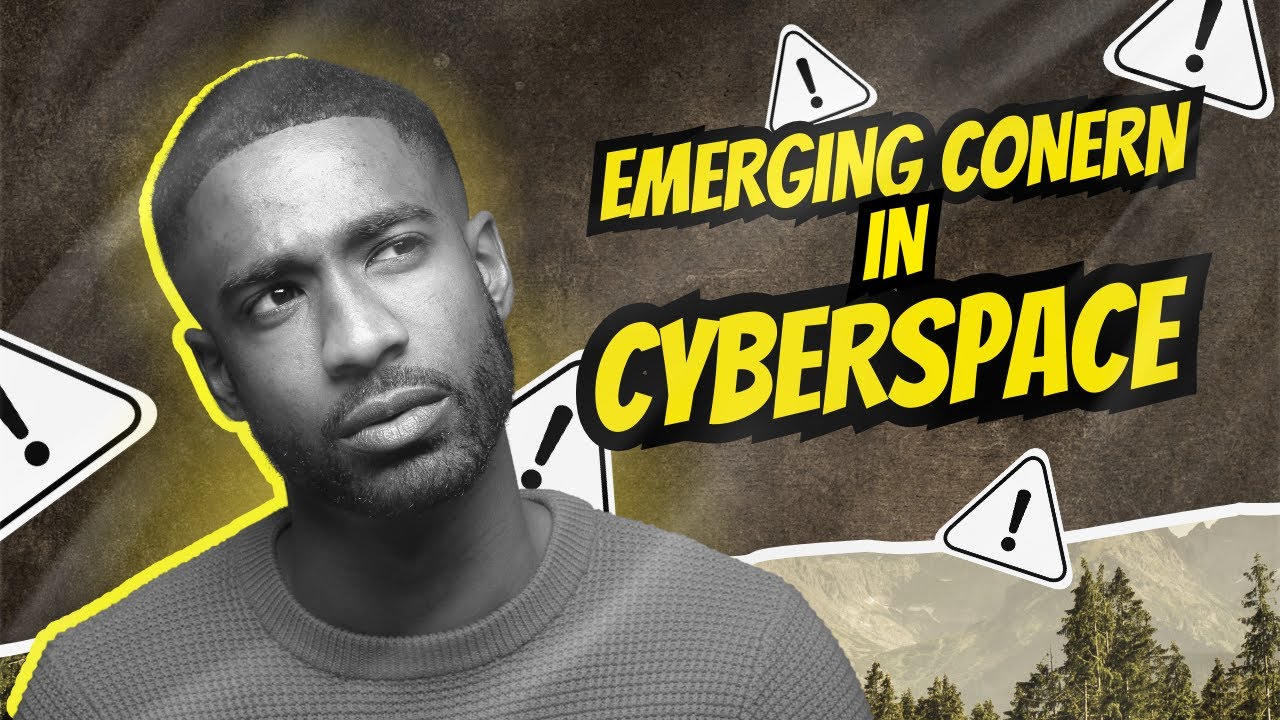 Emerging Concerns in Cyberspace: What You Need to Know Before It's Too Late!