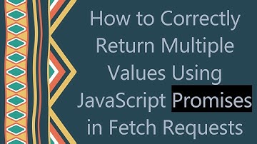 How to Correctly Return Multiple Values Using JavaScript Promises in Fetch Requests