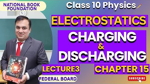 Charging & Discharging| Ch 15 ELECTROSTATICS | Physics 10 | Lec 3 | NBF | FBISE