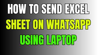 How to send excel sheet on whatsapp using laptop