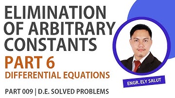 09 ELIMINATION OF ARBITRARY CONSTANTS | PART 6 | DIFFERENTIAL EQUATIONS | ENGINEERING MATH | TAGALOG