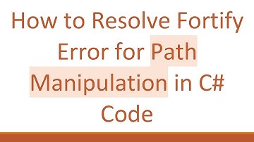 How to Resolve Fortify Error for Path Manipulation in C# Code