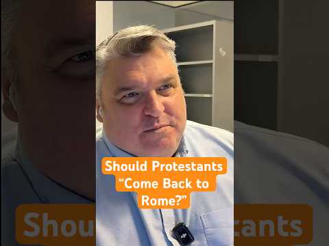 Should Protestants "Come back to ROME?"