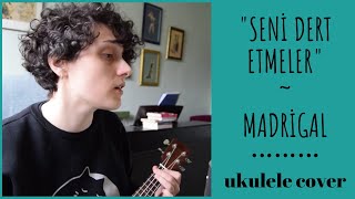 seni dert etmeler - madrigal ukulele cover / sevda deniz karali Resimi