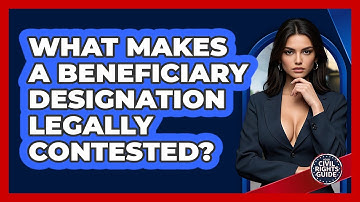 What Makes A Beneficiary Designation Legally Contested? - Your Civil Rights Guide