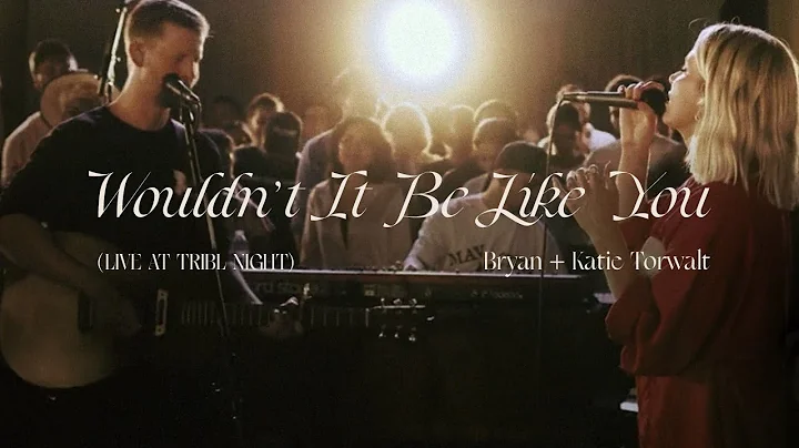Bryan & Katie Torwalt  Wouldnt It Be Like You (Liv...
