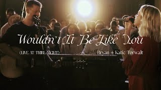 Bryan & Katie Torwalt – Wouldn’t It Be Like You (Live at TRIBL Night) chords