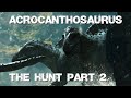 Acrocanthosaurus The Hunt Part 2