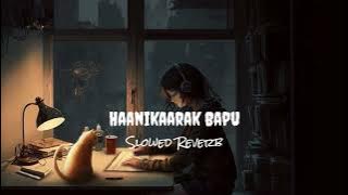 Haanikaarak Bapu [ Slowed and Reverb ]