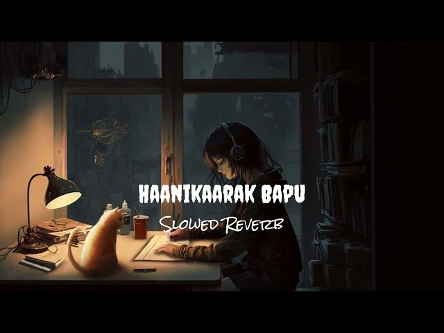 Haanikaarak Bapu [ Slowed and Reverb ] class=