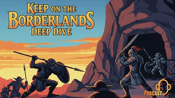 Keep on the Borderlands | The Caves of Chaos in 5e | Podcast