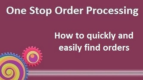 One Stop Order Processing : How to quickly and easily find orders
