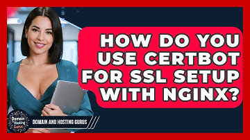 How Do You Use Certbot for SSL Setup with Nginx? - Domain And Hosting Gurus