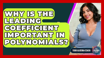 Why Is The Leading Coefficient Important In Polynomials? - Your Algebra Coach