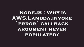 NodeJS : Why is AWS.Lambda.invoke `error` callback argument never populated?