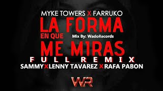 La Forma Que Me Miras(Full New Remix)Myke Towers Ft Farruko,Sammy,Lenny Tavarez Y Rafa Pabon
