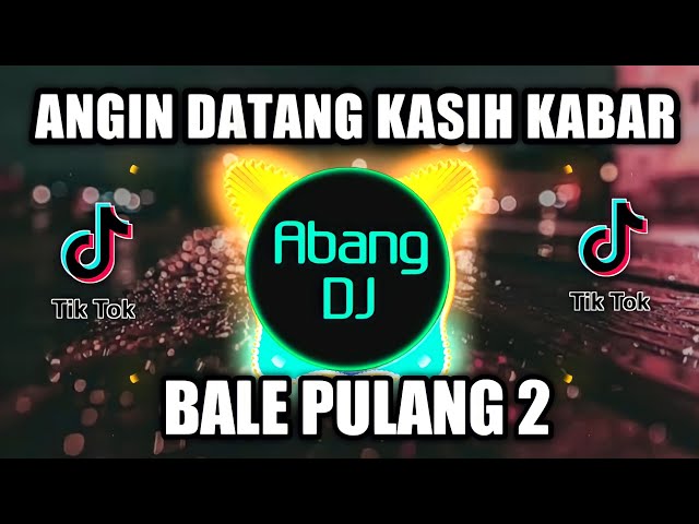 ANGIN DATANG KASIH KABAR | DJ BALE PULANG 2 | REMIX VIRAL TIKTOK TERBARU 2021 class=