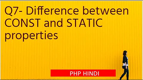 Interview Question 2022 - Q7- Difference between CONST and STATIC properties
