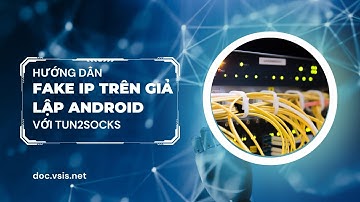 Hướng dẫn đổi ip trên giả lập android để chơi game, nuôi nick | Mua proxy | VSIS.NET